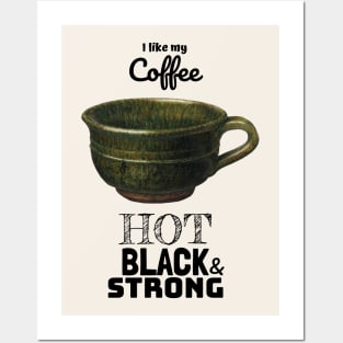 My Coffee Hot Black and Strong Posters and Art